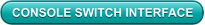 CONSOLE SWITCH INTERFACE